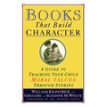 Books That Build Character: A Guide to Teaching Your Child Moral Values Through Stories