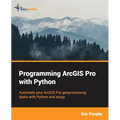 Programming ArcGIS Pro with Python
