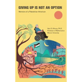 Giving Up Is Not an Option: Memoirs of a Palestinian American