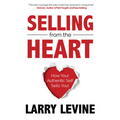 Selling from the Heart: How Your Authentic Self Sells You