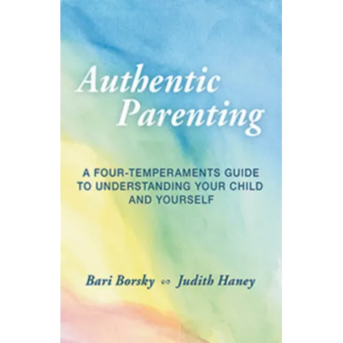 Authentic Parenting: A Four-Temperaments Guide to Understanding Your Child and Yourself