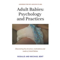 Adult Babies: Psychology and Practices: Discovering the structure, motivations and needs of Adult Babies