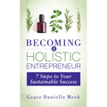 Becoming a Holistic Entrepreneur: 7 Steps to Your Sustainable Success