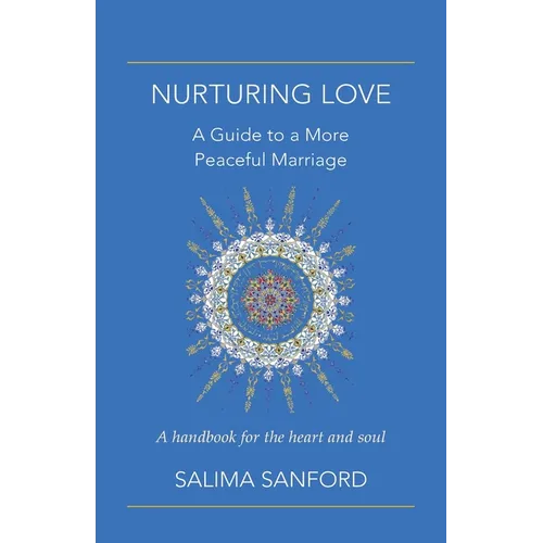 Nurturing Love: A Guide to a More Peaceful Marriage-A Handbook for the Heart and Soul