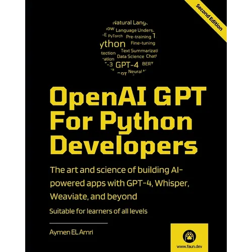 OpenAI GPT For Python Developers - 2nd Edition: The art and science of building AI-powered apps with GPT-4, Whisper, Weaviate, and beyond