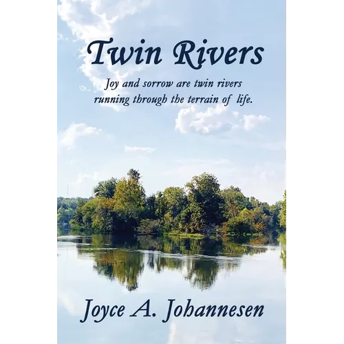 Twin Rivers: Joy and sorrow are twin rivers running through the terrain of life.