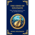 The Odes of Solomon: Sacred Songs of Devotion and Divine Love