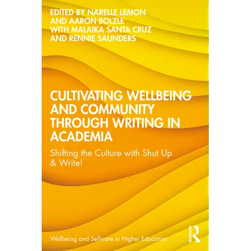 Cultivating Wellbeing and Community Through Writing in Academia: Shifting the Culture with Shut Up & Write!