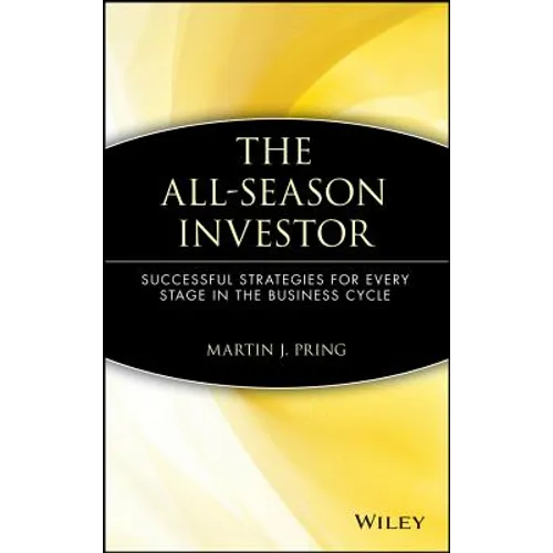 The All-Season Investor: Successful Strategies for Every Stage in the Business Cycle