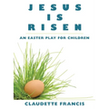 Jesus Is Risen: An Easter Play for Children