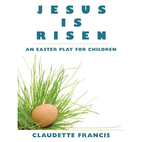 Jesus Is Risen: An Easter Play for Children