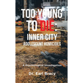 Too Young to Die: Inner City Adolescent Homicides