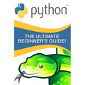 Python: The Ultimate Beginner's Guide!