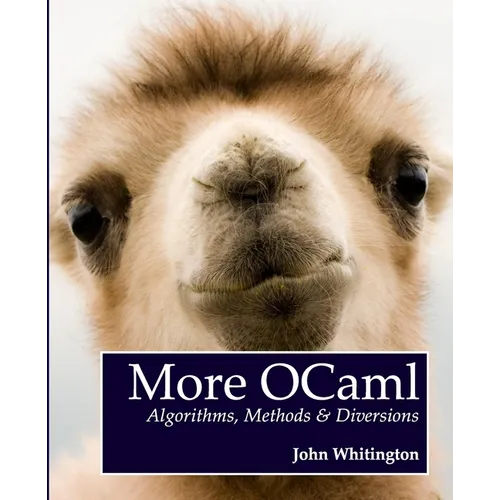 More OCaml: Algorithms, Methods, and Diversions