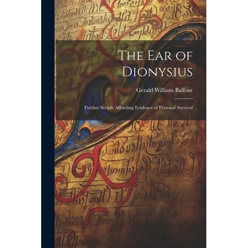 The Ear of Dionysius: Further Scripts Affording Evidence of Personal Survival