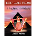 Belly Dance Wisdom: For Fitness, Pregnancy and a Divine Sexuality