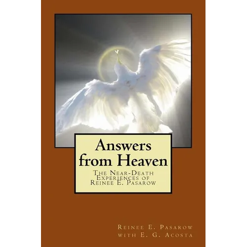 Answers from Heaven: The Near-Death Experiences of Reinee Pasarow