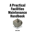 A Practical Facilities Maintenance Handbook