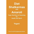 Diet, Shatkarmas and Amaroli - Yogic Nutrition & Cleansing for Health and Spirit: (AYP Enlightenment Series)