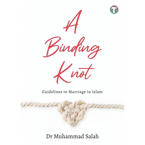A Binding Knot: Guidelines to Marriage in Islam