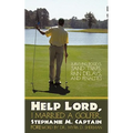 Help Lord, I Married A Golfer: Surviving bogeys, sand traps, rain delays, and penalties