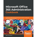 Microsoft Office 365 Administration Cookbook: Enhance your Office 365 productivity with recipes to manage and optimize its apps and services