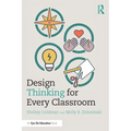 Design Thinking for Every Classroom: A Practical Guide for Educators