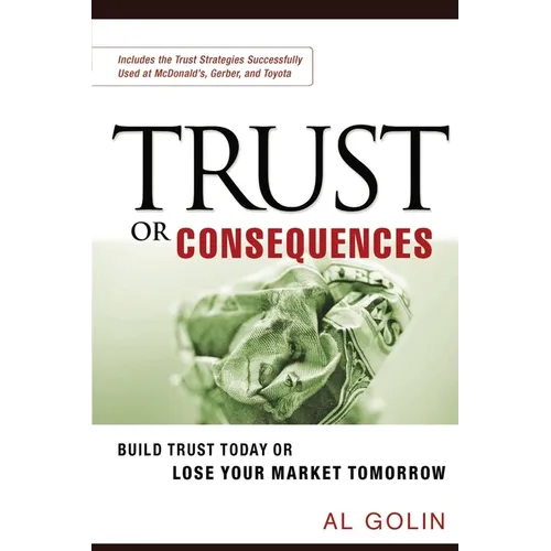 Trust or Consequences: Build Trust Today or Lose Your Market Tomorrow