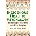 Indigenous Healing Psychology: Honoring the Wisdom of the First Peoples