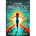 Living Unapologetically A Self-Discovery Journey. Personal Memoir on Learning to Say No and Embracing Authenticity. Setting Boundaries Book: How I Lea