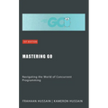 Mastering Go: Navigating the World of Concurrent Programming