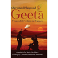 Shreemad Bhagavad Geetaa: A Vision of the Vedaanta for Beginners
