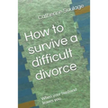 How to Survive a Difficult Divorce: When Your Husband Leaves You.