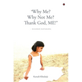 "Why Me? Why Not Me? Thank God, ME!"