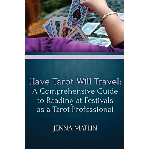 Have Tarot Will Travel: A Comprehensive Guide to Reading at Festivals as a Tarot