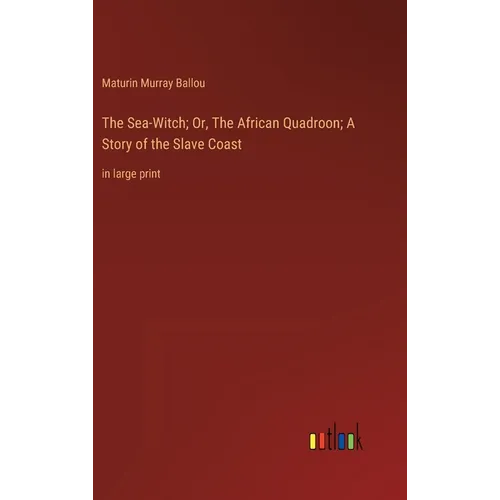 The Sea-Witch; Or, The African Quadroon; A Story of the Slave Coast: in large print