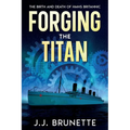 Forging the Titan: The Birth and Death of HMHS Britannic