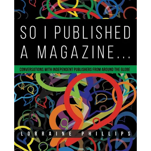 So I Published A Magazine: Conversations with Independent Publishers from Around the Globe