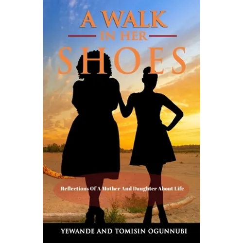 A Walk in Her Shoes: Reflections of a Mother and Daughter About Life