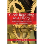 Clock Repairing as a Hobby: An Illustrated How-To Guide for the Beginner