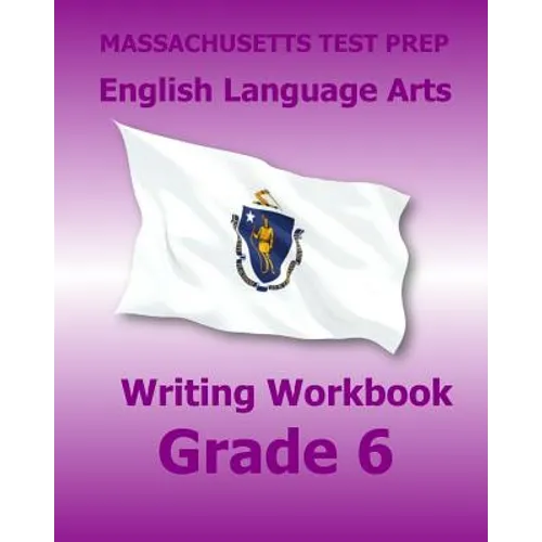 MASSACHUSETTS TEST PREP English Language Arts Writing Workbook Grade 6: Preparation for the Next-Generation MCAS Tests
