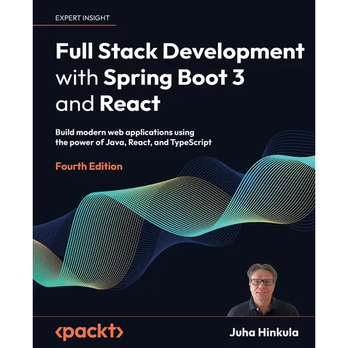 Full Stack Development with Spring Boot 3 and React - Fourth Edition: Build modern web applications using the power of Java, React, and TypeScript