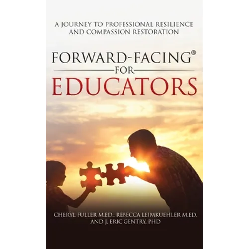 Forward-Facing(R) for Educators: A Journey to Professional Resilience and Compassion Restoration