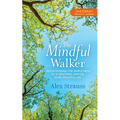 The Mindful Walker: Rediscovering the Simple Path to a Healthier, Happier, More Peaceful Life