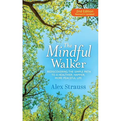The Mindful Walker: Rediscovering the Simple Path to a Healthier, Happier, More Peaceful Life