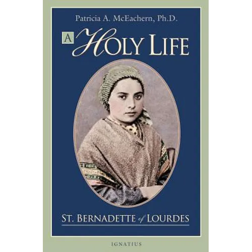 A Holy Life: The Writings of St. Bernadette