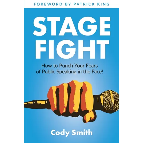 Stage Fight: How to Punch Your Fears of Public Speaking in the Face!