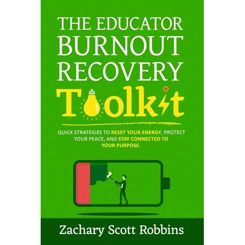 The Educator Burnout Recovery Toolkit: Quick strategies to reset your energy, protect your peace, and stay connected to your purpose