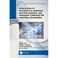 Applications of Mathematical Modeling, Machine Learning, and Intelligent Computing for Industrial Development