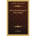 If You Need Healing Do These Things